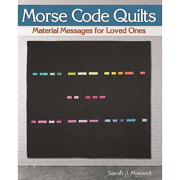 Morse Code Quilts, Sarah J. Maxwell