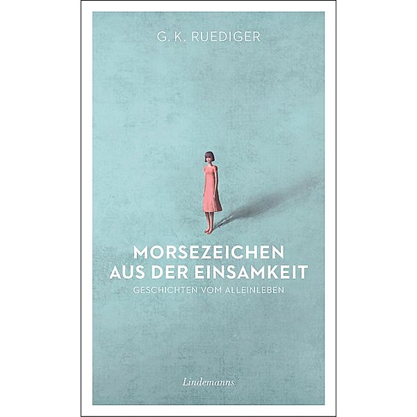 Morsezeichen aus der Einsamkeit / Lindemanns Bibliothek Bd.379, G. K. Ruediger