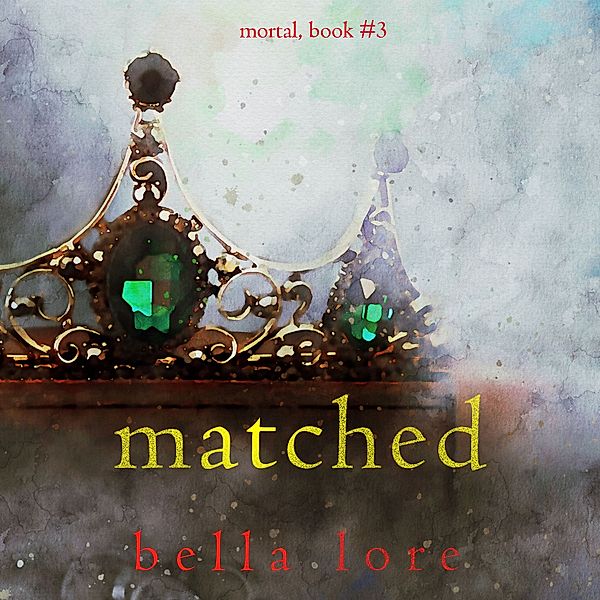 Mortal - 3 - Matched (Book Three), Bella Lore