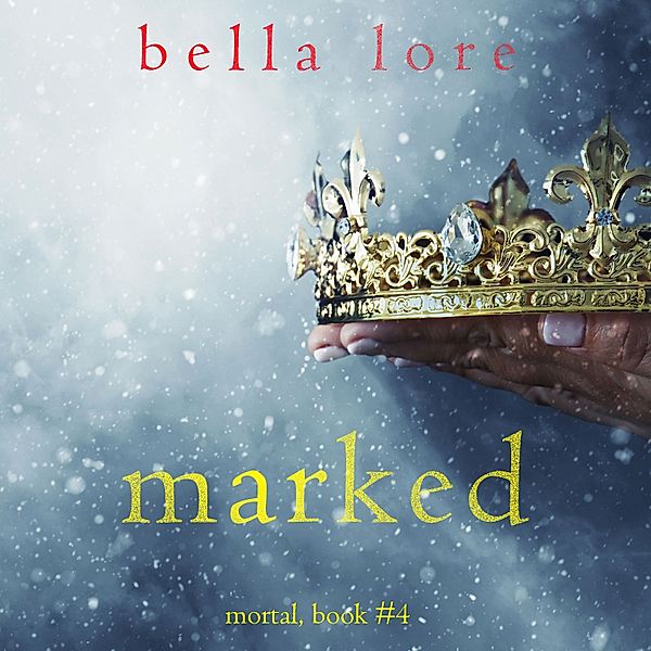 Mortal - 4 - Marked (Book Four), Bella Lore