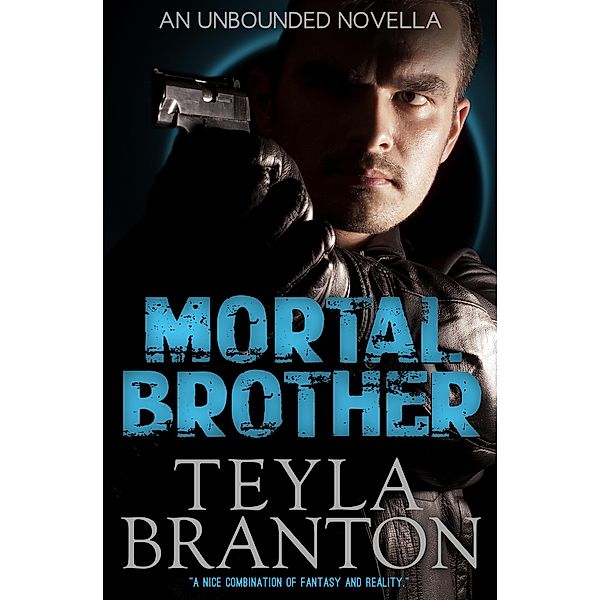 Mortal Brother: An Unbounded Novella / Unbounded, Teyla Branton