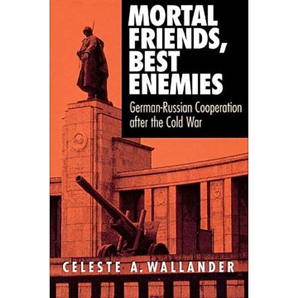 Mortal Friends, Best Enemies / Cornell Studies in Security Affairs, Celeste A. Wallander