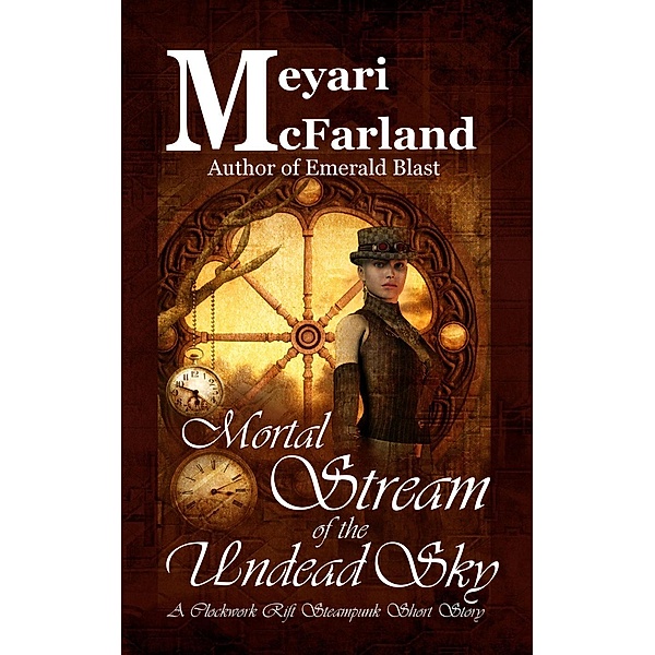 Mortal Stream of the Undead Sky (Clockwork Rift, #4), Meyari McFarland