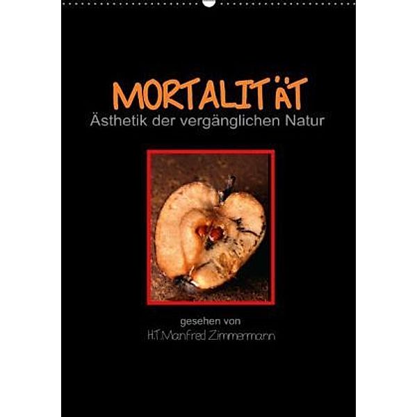 Mortalität - Die Ästhetik der vergänglichen Natur (Wandkalender 2015 DIN A2 hoch), H. T. Manfred Zimmermann