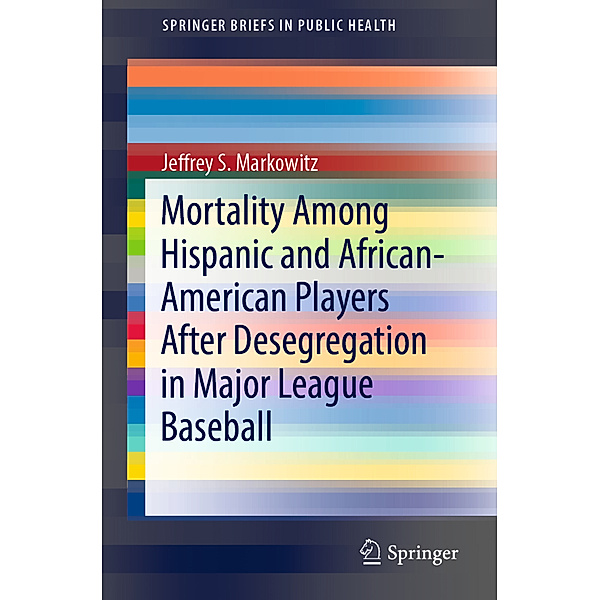 Mortality Among Hispanic and African-American Players After Desegregation in Major League Baseball, Jeffrey S. Markowitz