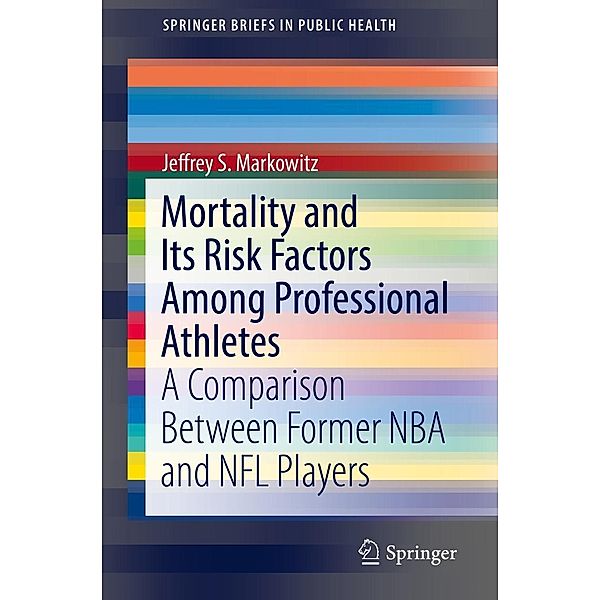 Mortality and Its Risk Factors Among Professional Athletes / SpringerBriefs in Public Health, Jeffrey S. Markowitz