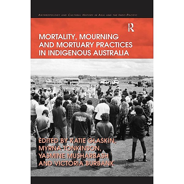 Mortality, Mourning and Mortuary Practices in Indigenous Australia, Myrna Tonkinson, Victoria Burbank