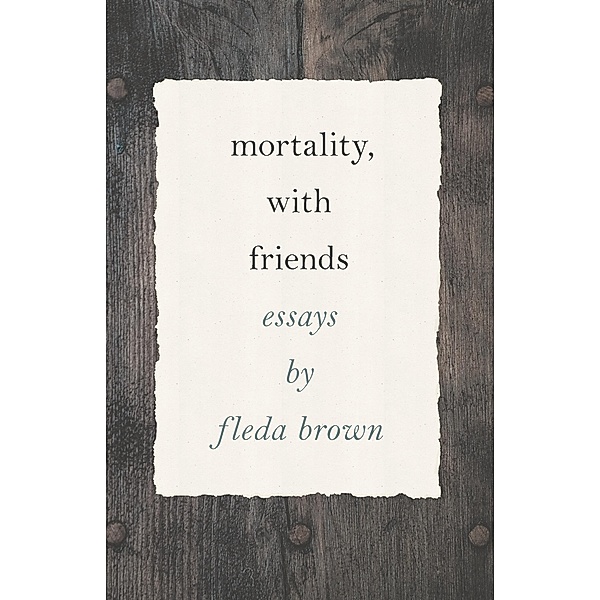 Mortality, with Friends, Fleda Brown