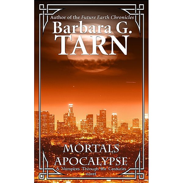 Mortals Apocalypse (Vampires Through the Centuries) / Vampires Through the Centuries, Barbara G. Tarn