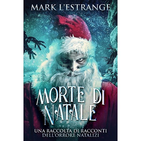 Morte di Natale - Una raccolta di racconti dell'orrore natalizi, Mark L'Estrange