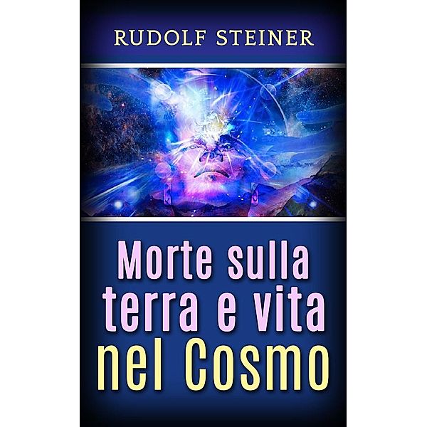 Morte sulla Terra e vita nel Cosmo, Rudolf Steiner