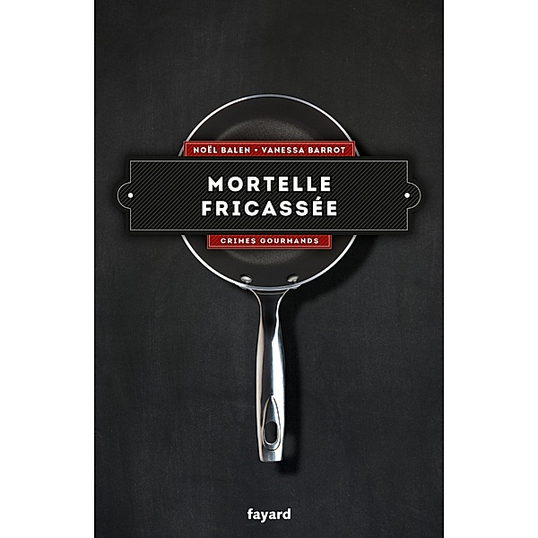 Mortelle fricassée - Vol. 4 / Policier, Noël Balen, Vanessa Barrot