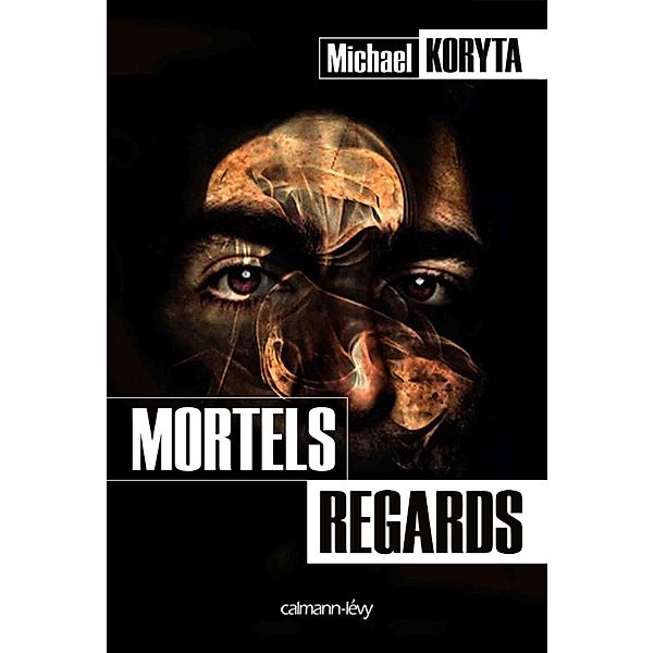 Mortels regards / Cal-Lévy- R. Pépin, Michael Koryta