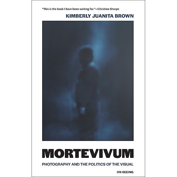 Mortevivum / On Seeing, Kimberly Juanita Brown