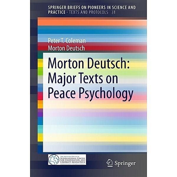 Morton Deutsch: Major Texts on Peace Psychology / SpringerBriefs on Pioneers in Science and Practice Bd.31, Peter T. Coleman, Morton Deutsch