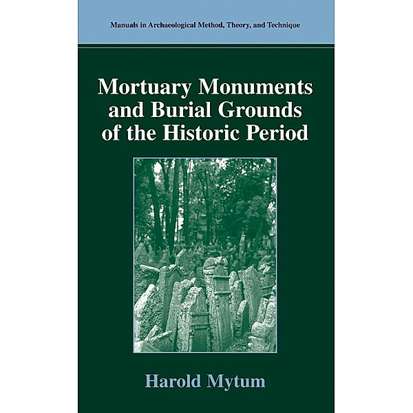 Mortuary Monuments and Burial Grounds of the Historic Period / Manuals in Archaeological Method, Theory and Technique, Harold Mytum