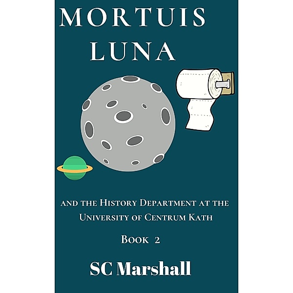 Mortuis Luna (The History Department at the University of Centrum Kath, #2) / The History Department at the University of Centrum Kath, Sc Marshall