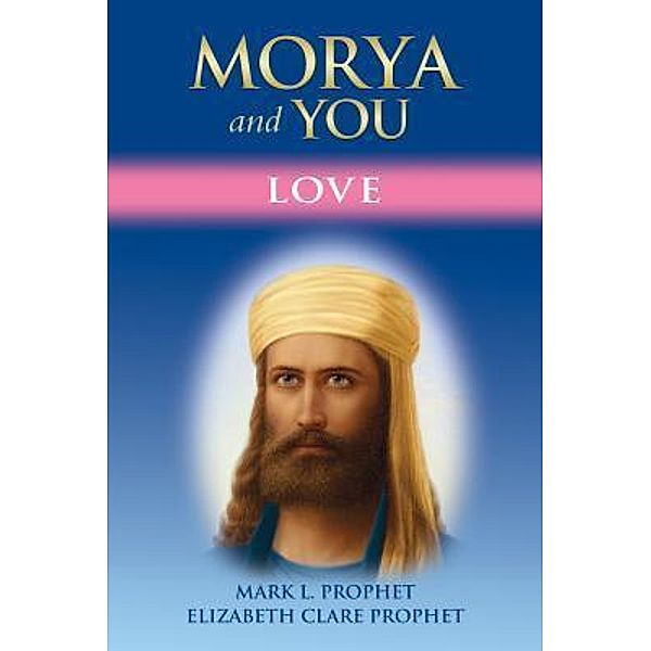 Morya and You / Morya and You Bd.1, Mark L. Prophet, Elizabeth Clare Prophet