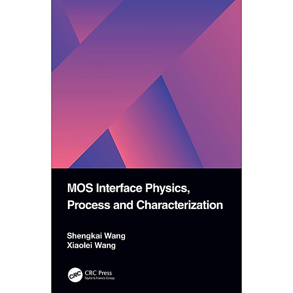 MOS Interface Physics, Process and Characterization, Shengkai Wang, Xiaolei Wang