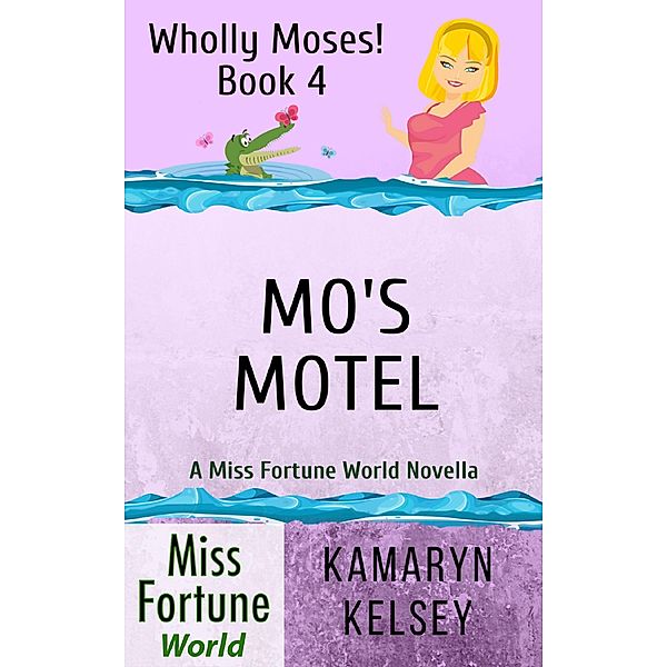 Mo's Motel (Miss Fortune World: Wholly Moses!, #4) / Miss Fortune World: Wholly Moses!, Kamaryn Kelsey