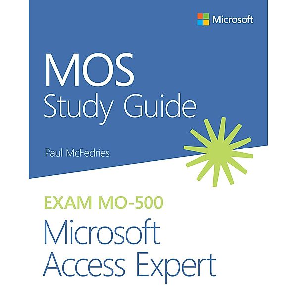 MOS Study Guide for Microsoft Access Expert Exam MO-500, Paul McFedries