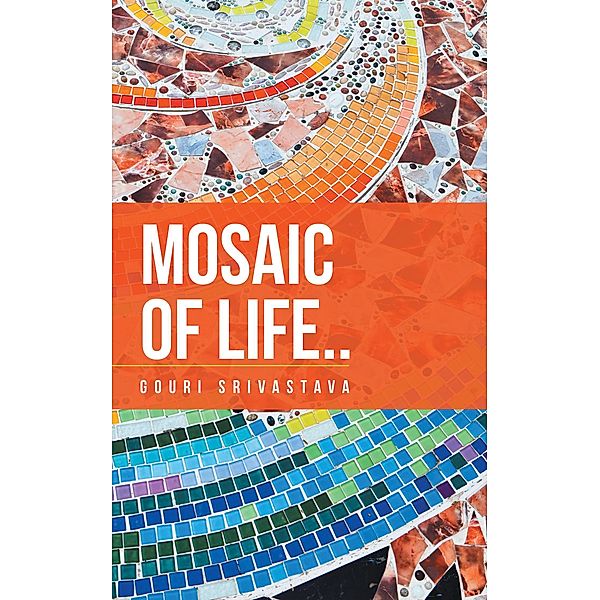 Mosaic of Life, Gouri Srivastava