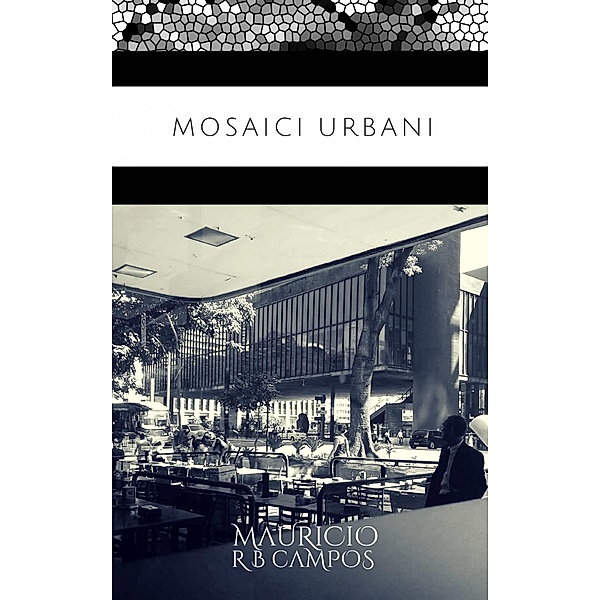 Mosaici urbani, Mauricio R B Campos
