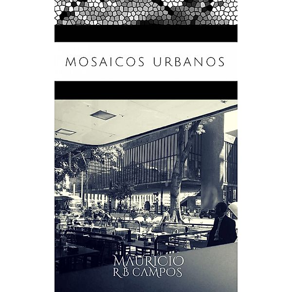 Mosaicos Urbanos - Spanish Edition, Mauricio R B Campos