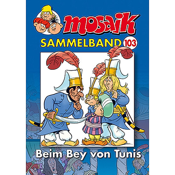 MOSAIK Sammelband - Beim Bey von Tunis, Mosaik Team