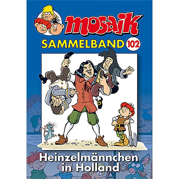 MOSAIK Sammelband  - Heinzelmännchen in Holland, Mosaik Team