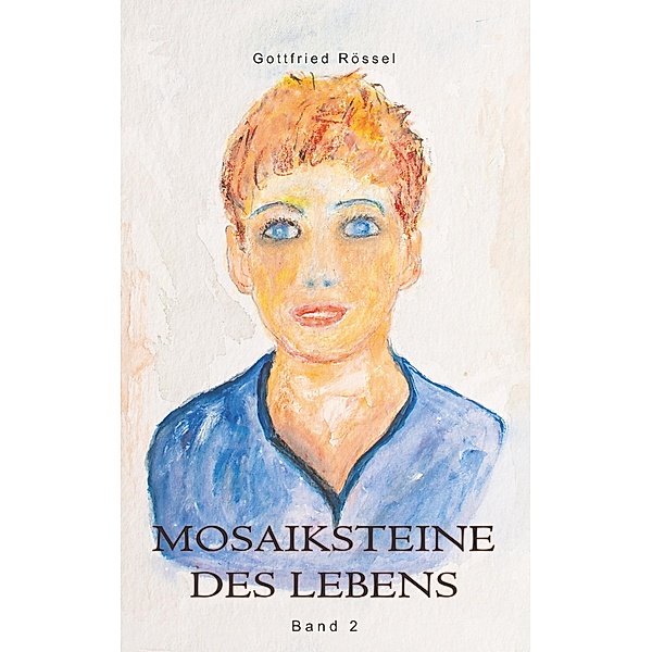 Mosaiksteine des Lebens / Mosaiksteine des Lebens Bd.2, Gottfried Rössel