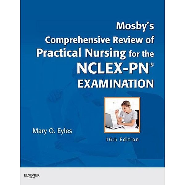 Mosby's Comprehensive Review of Practical Nursing for the NCLEX-PN® Exam - E-Book, Mary O. Eyles