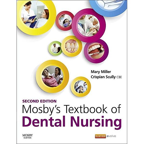 Mosby's Textbook of Dental Nursing E-Book, Mary Miller, Crispian Scully