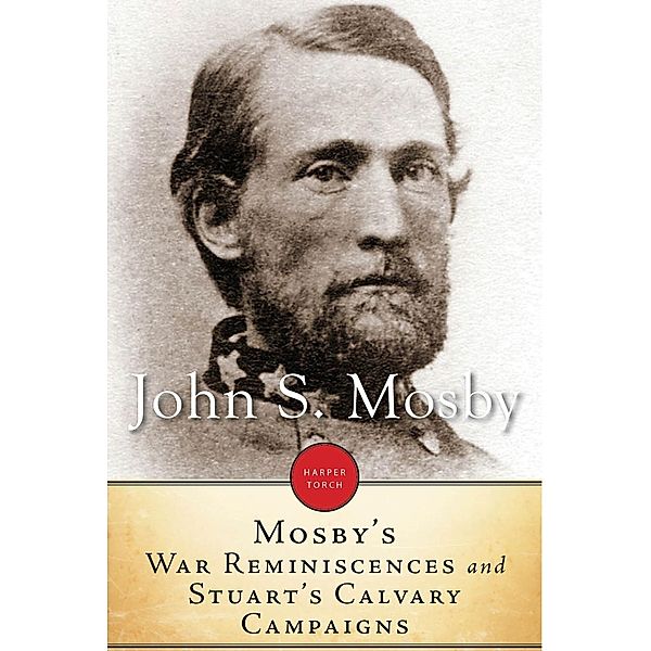 Mosby's War Reminiscences And Stuart Cavalry Campaigns, John S. Mosby