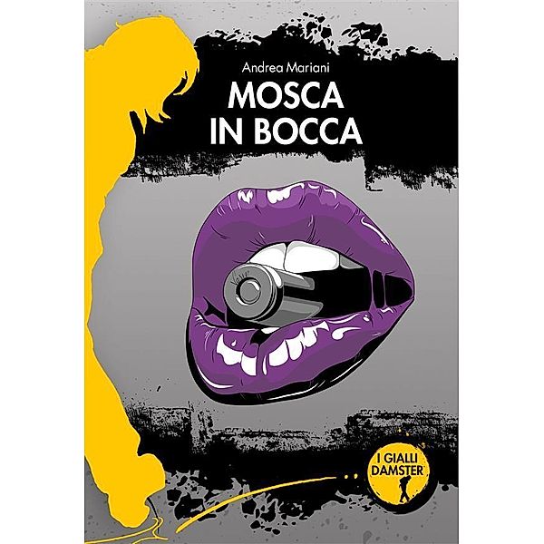 Mosca in bocca / I Gialli Damster Bd.26, Andrea Mariani