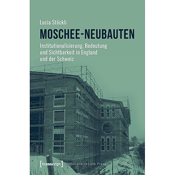 Moschee-Neubauten / Kultur und soziale Praxis, Lucia Stöckli
