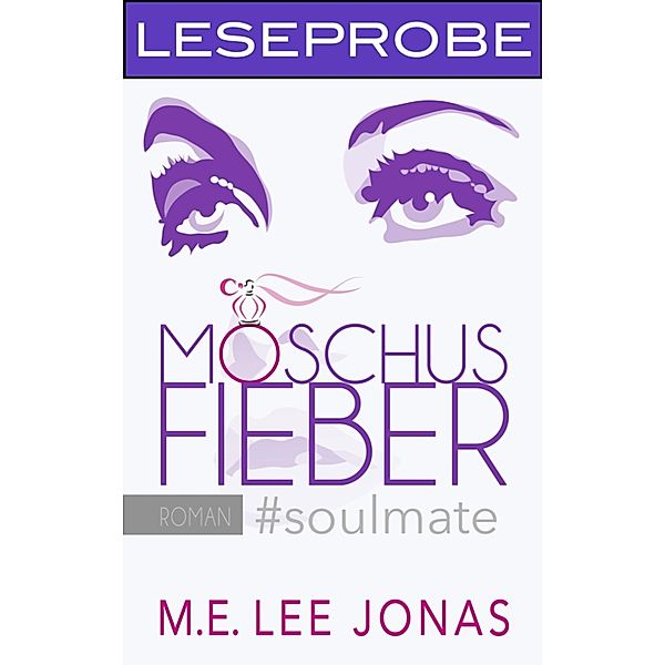 MOSCHUSFIEBER #soulmate (Leseprobe), M. E. Lee Jonas