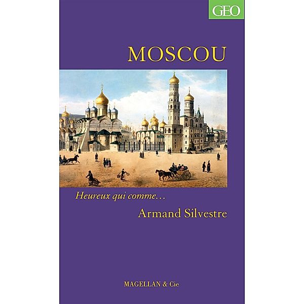 Moscou / Heureux qui comme... Bd.21, Armand Silvestre