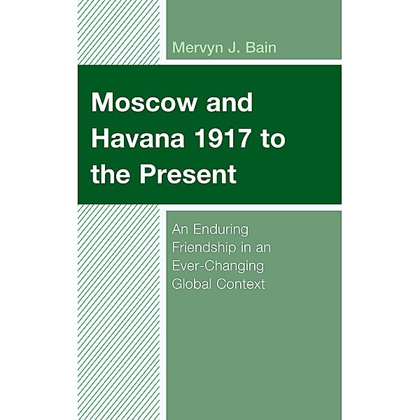 Moscow and Havana 1917 to the Present / Lexington Studies on Cuba, Mervyn J. Bain
