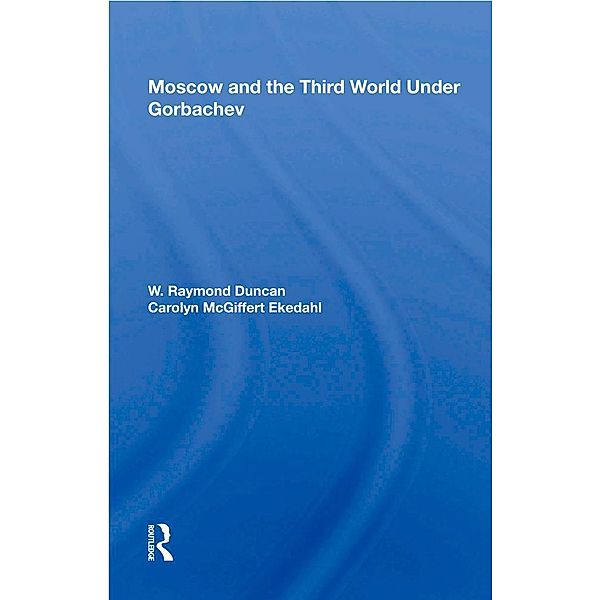 Moscow And The Third World Under Gorbachev, W. Raymond Duncan