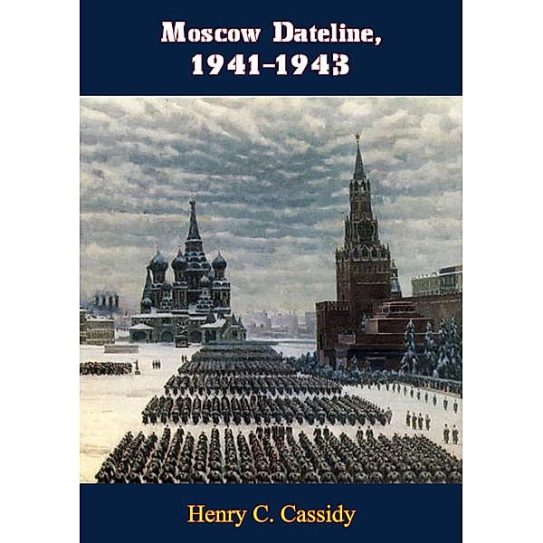 Moscow Dateline, 1941-1943, Henry C. Cassidy