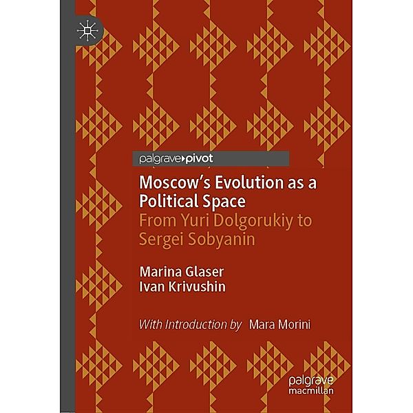 Moscow's Evolution as a Political Space / Progress in Mathematics, Marina Glaser, Ivan Krivushin