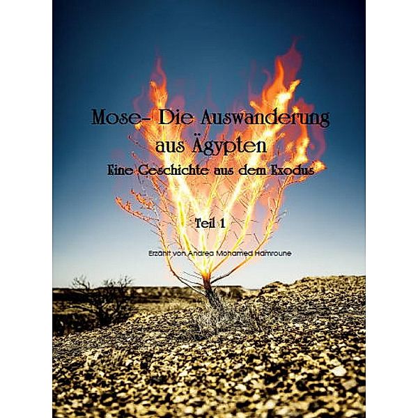 Mose- Die Auswanderung aus Ägypten / Prophetengeschichten Bd.1, Andrea Hamroune