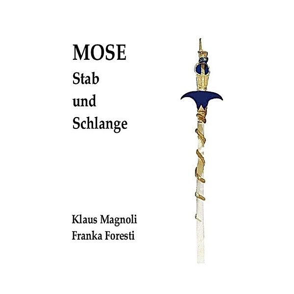 Mose - Stab und Schlange, Klaus Magnoli, Franka Foresti