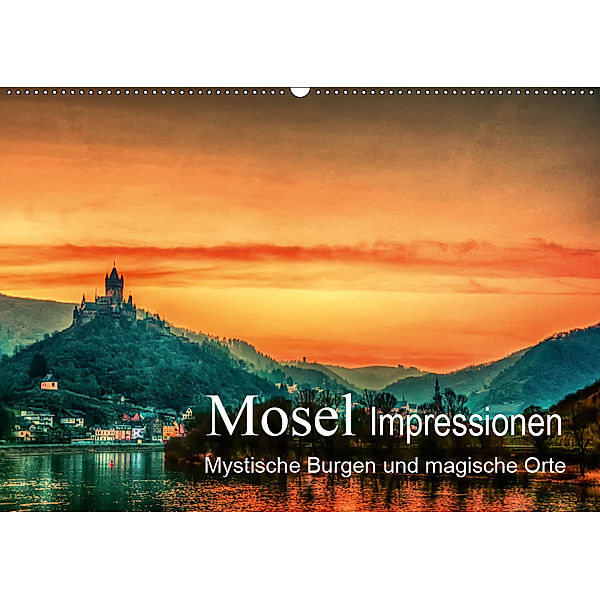 Mosel Impressionen Mystische Burgen und magische Orte (Wandkalender 2019 DIN A2 quer), Steffen Wenske