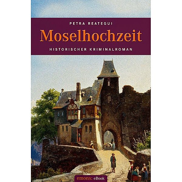 Moselhochzeit / Historischer Kriminalroman, Petra Reategui