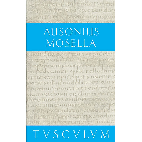 Mosella. Der Briefwechsel mit Paulinus. Bissula, Ausonius