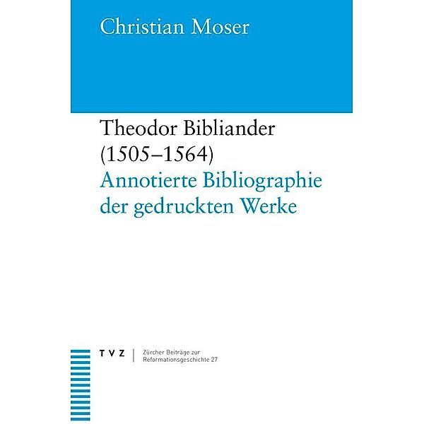 Moser, C: Theodor Bibliander (1505-1564), Christian Moser