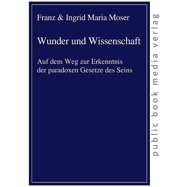 Moser, F: Wunder und Wissenschaft, Franz Moser, Ingrid Maria Moser