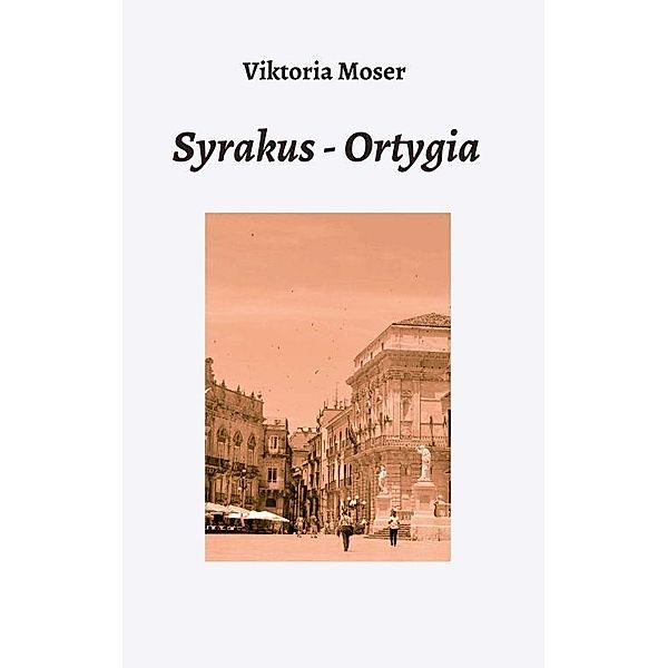 Moser, V: Syrakus - Ortygia, Viktoria Moser